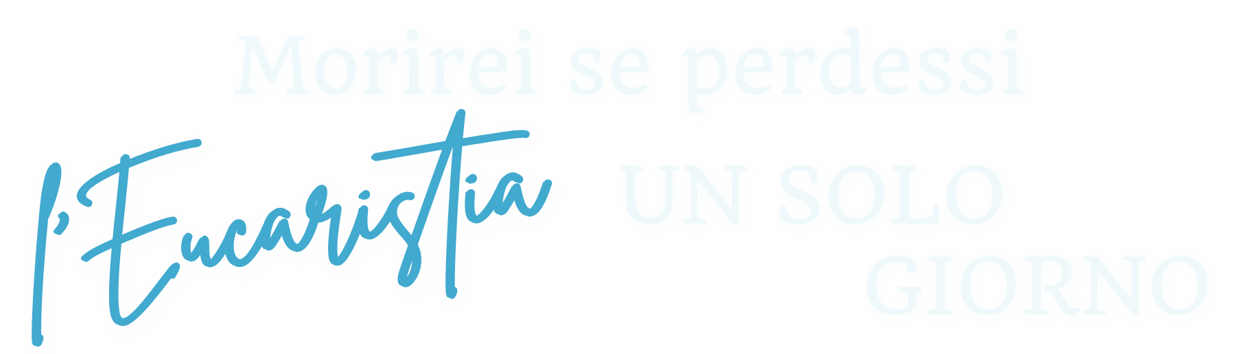 Morirei se perdessi... Morirei se perdessi l'eucaristia un solo giorno